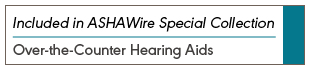 Part of the Special Collection on Over-the-Counter Hearing Aids